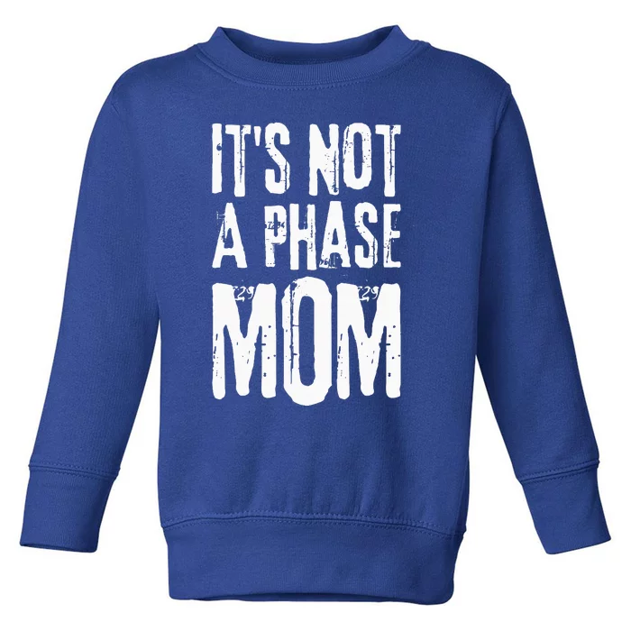 Its Not A Phase Mom Emo It Was Never A Phase Its A Lifestyle Toddler Sweatshirt