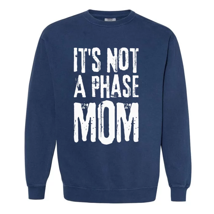 Its Not A Phase Mom Emo It Was Never A Phase Its A Lifestyle Garment-Dyed Sweatshirt