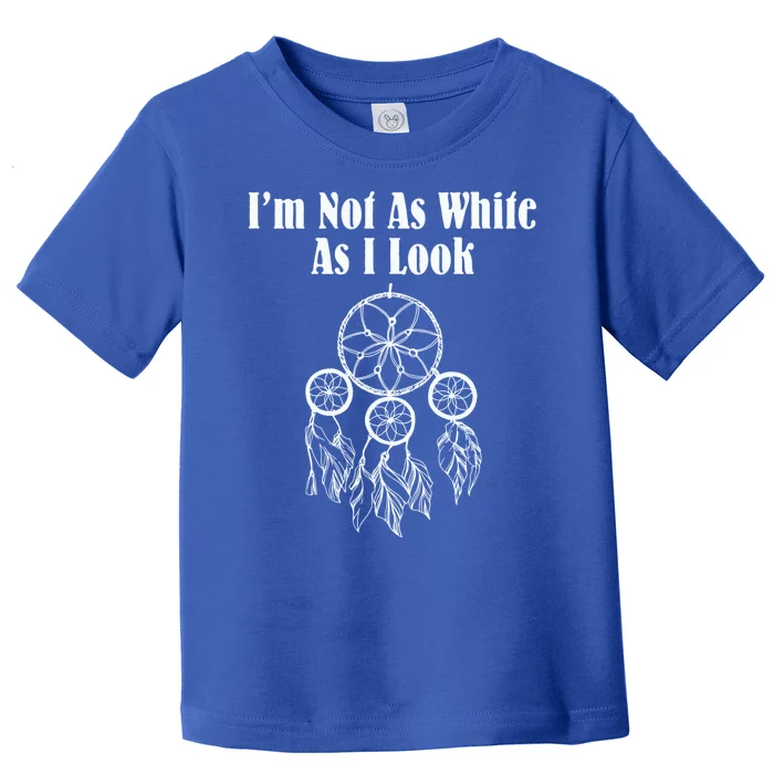 IM Not As White As I Look Native American Dna Toddler T-Shirt