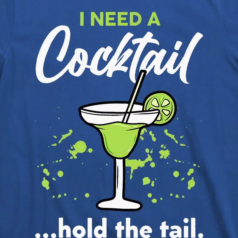 I Need A Cocktail Hold The Tail Mixed Drink Shot Alcohol Bar T-Shirt