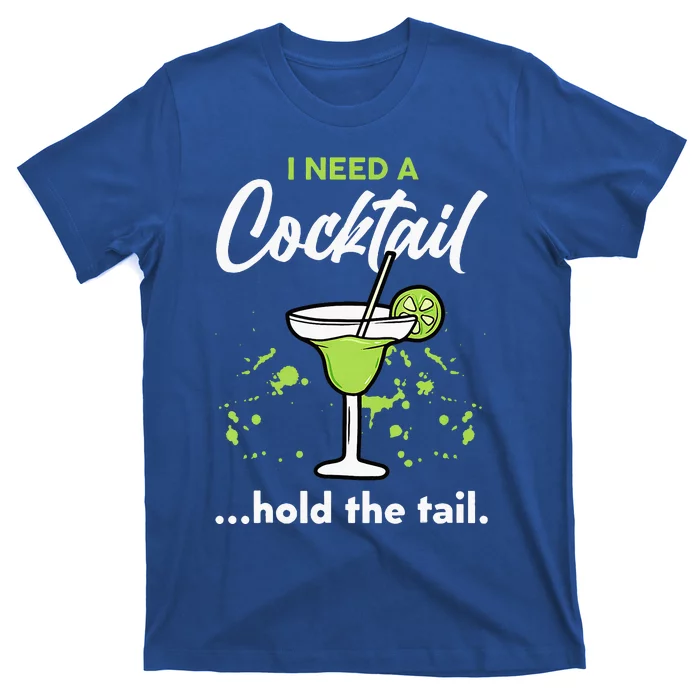 I Need A Cocktail Hold The Tail Mixed Drink Shot Alcohol Bar T-Shirt