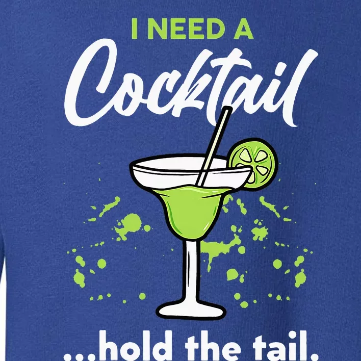 I Need A Cocktail Hold The Tail Mixed Drink Shot Alcohol Bar Toddler Sweatshirt