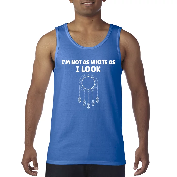 IM Not As White As I Look Native American Dna Tank Top