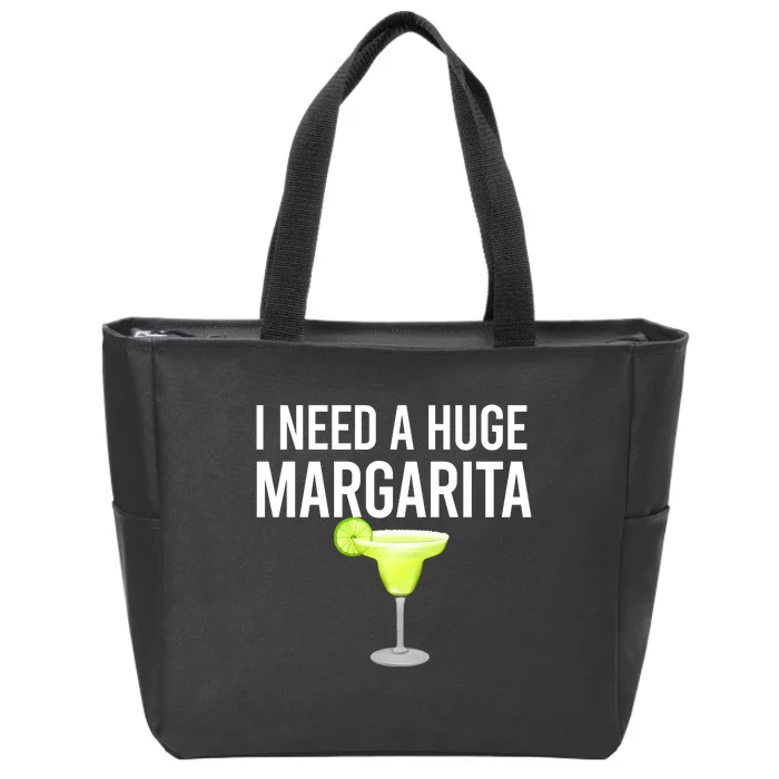 I Need A Huge Margarita Zip Tote Bag