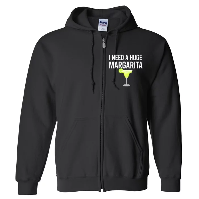 I Need A Huge Margarita Full Zip Hoodie