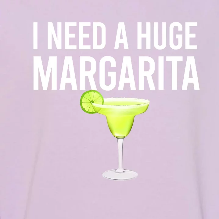 I Need A Huge Margarita Garment-Dyed Sweatshirt