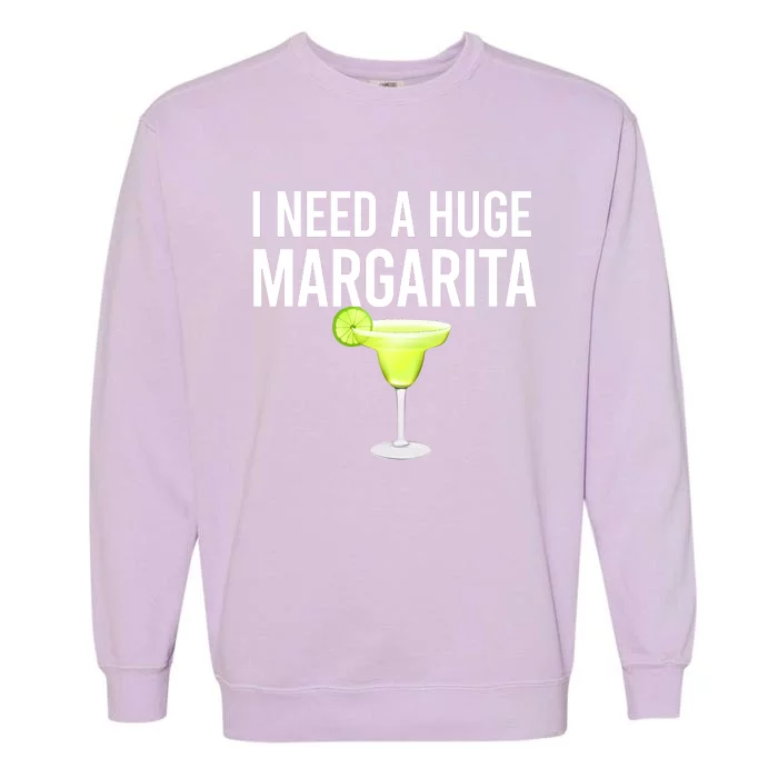 I Need A Huge Margarita Garment-Dyed Sweatshirt