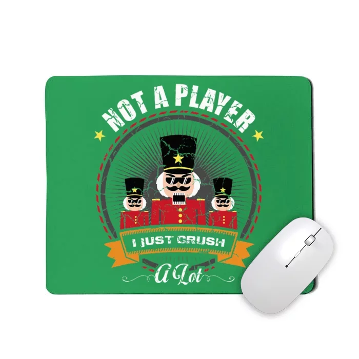 IM Not A Player I Just Crush A Lot Nutcracker Christmas Mousepad