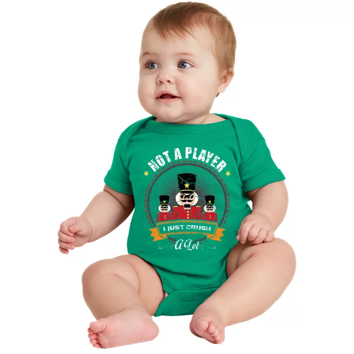 IM Not A Player I Just Crush A Lot Nutcracker Christmas Baby Bodysuit