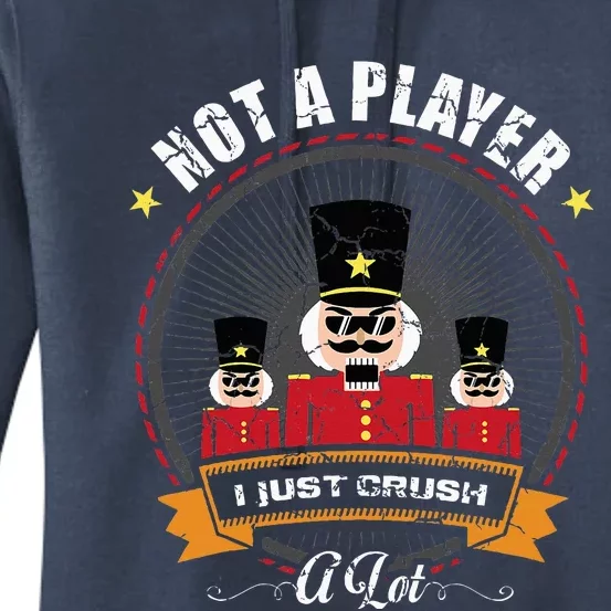 IM Not A Player I Just Crush A Lot Nutcracker Christmas Women's Pullover Hoodie