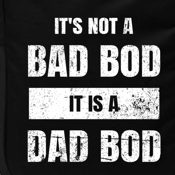 Its Not A Bad Bod It Is A Dad Bod: Funny Dads Gift Impact Tech Backpack