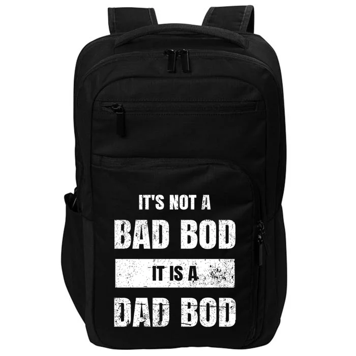 Its Not A Bad Bod It Is A Dad Bod: Funny Dads Gift Impact Tech Backpack