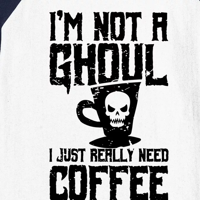 Im Not A Ghoul I Just Really Need Coffee Baseball Sleeve Shirt