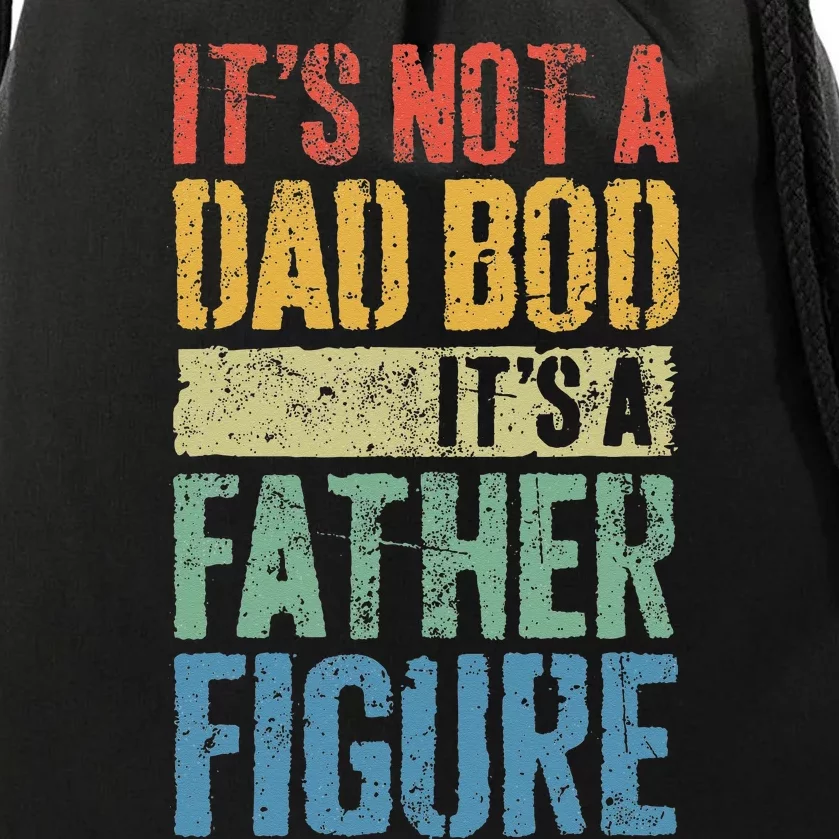 It's Not A Dad Bod It's A Father Figure Funny Fathers Day Drawstring Bag