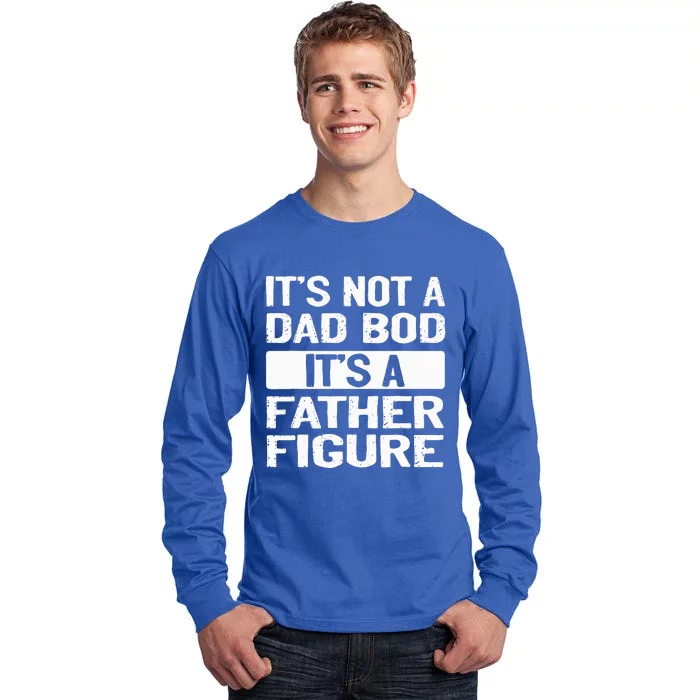 It's Not A Dad Bod It's A Father Figure Father's Day Funny Tall Long Sleeve T-Shirt