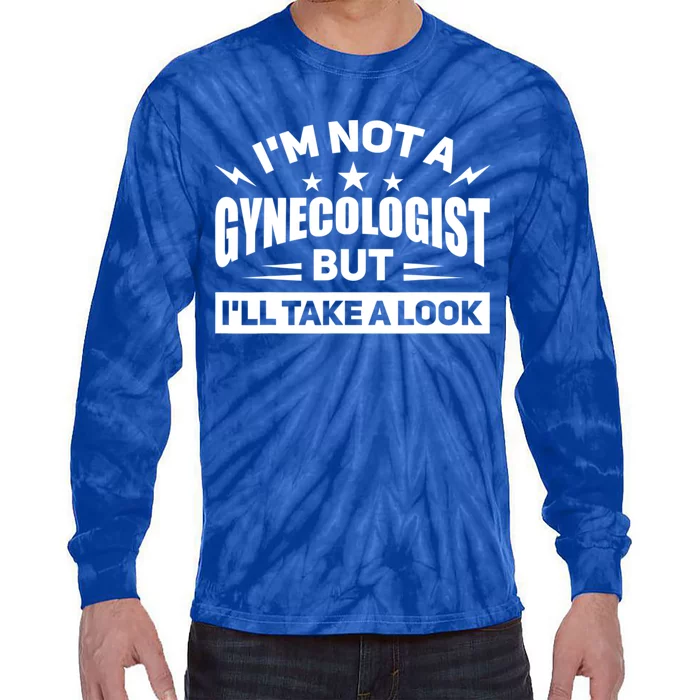 Im Not A Gynecologist But Ill Take A Look Funny Tie-Dye Long Sleeve Shirt