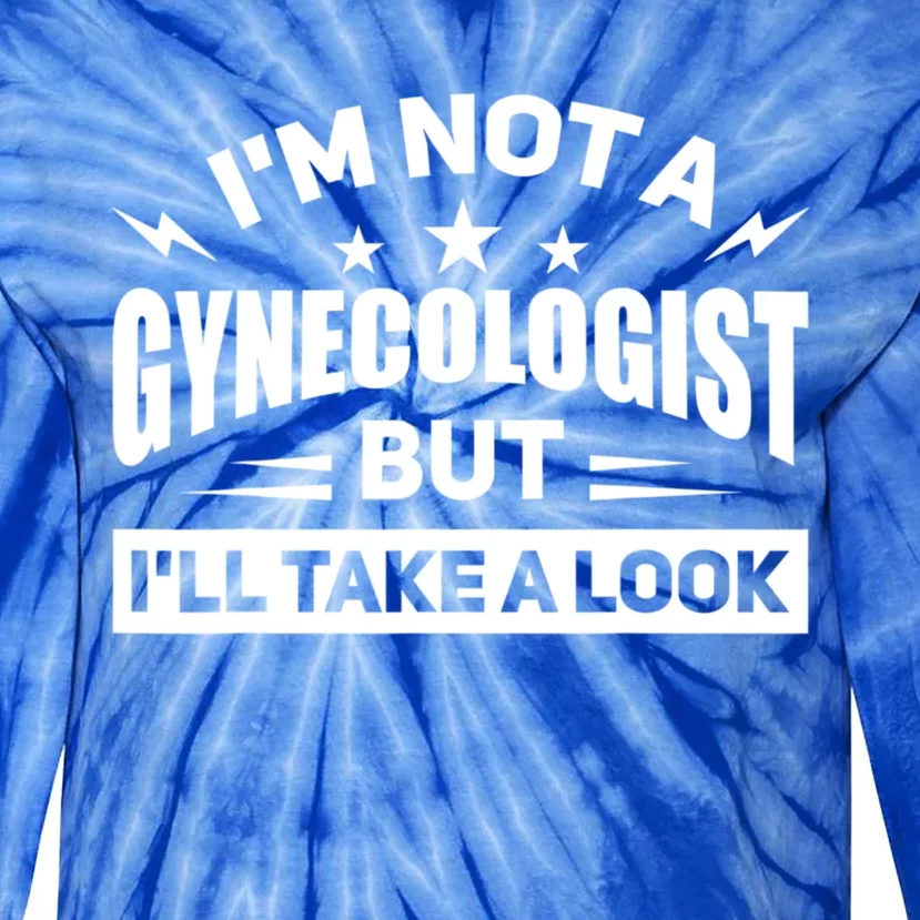 Im Not A Gynecologist But Ill Take A Look Funny Tie-Dye Long Sleeve Shirt