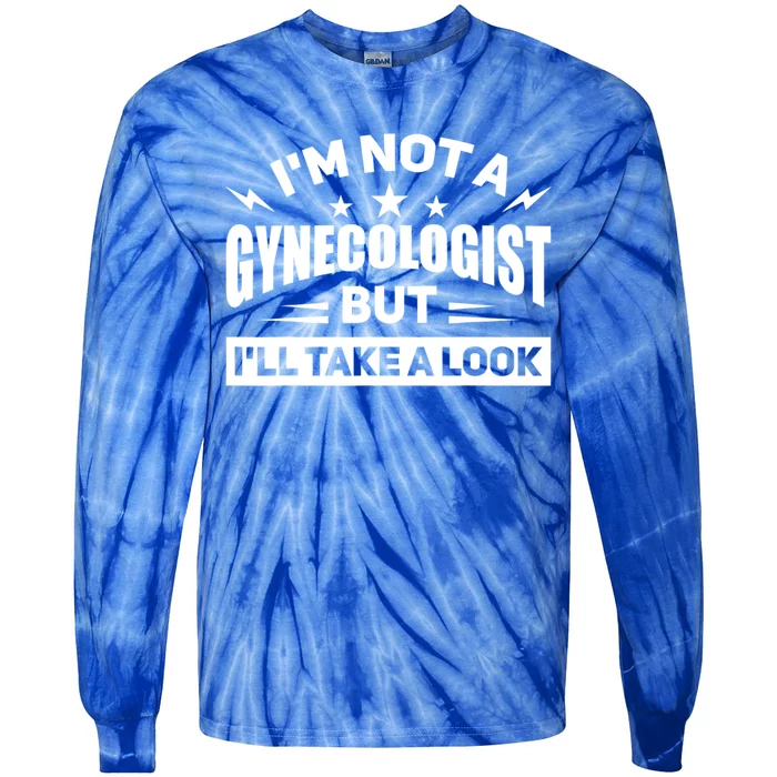 Im Not A Gynecologist But Ill Take A Look Funny Tie-Dye Long Sleeve Shirt