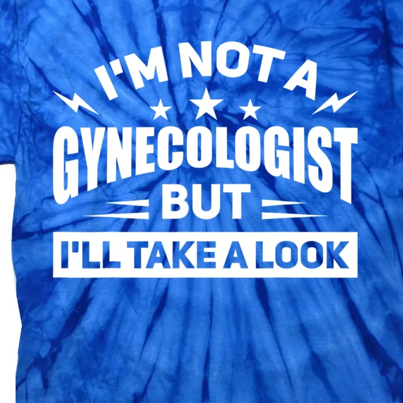 Im Not A Gynecologist But Ill Take A Look Funny Tie-Dye T-Shirt