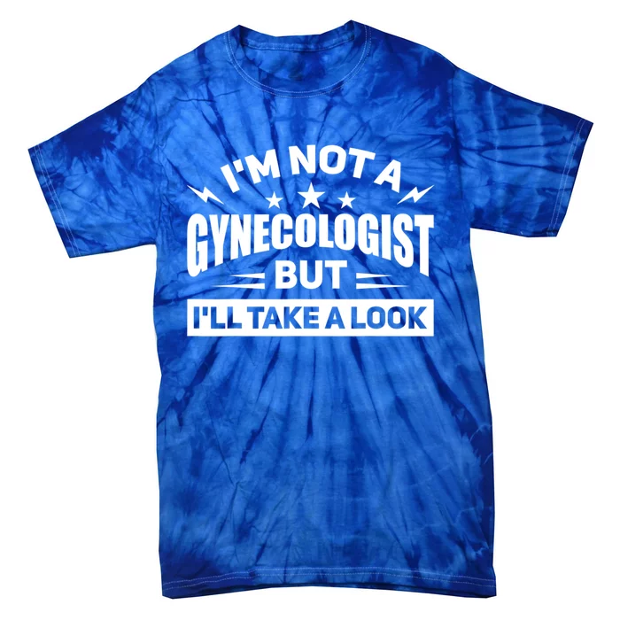 Im Not A Gynecologist But Ill Take A Look Funny Tie-Dye T-Shirt