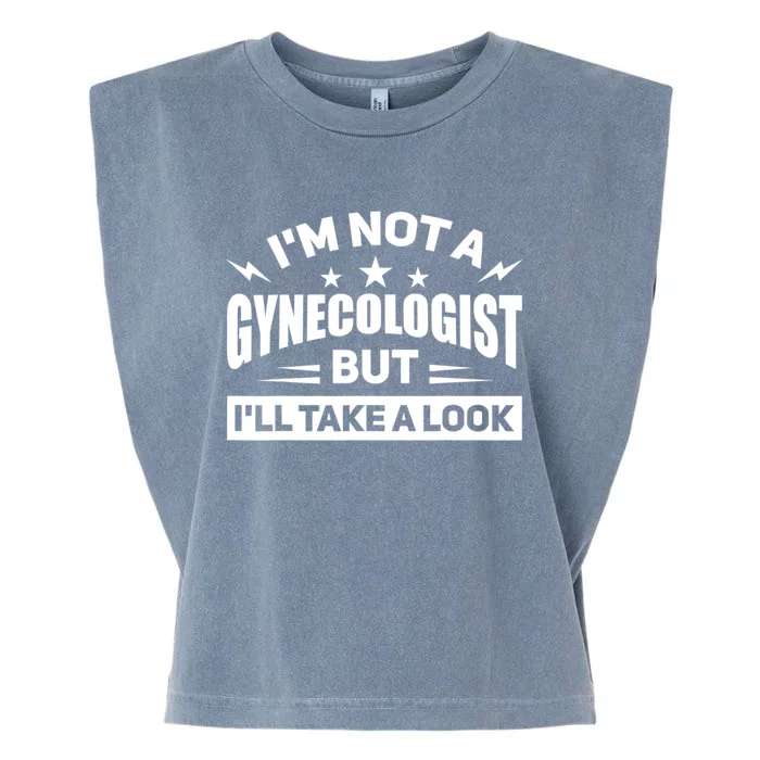 Im Not A Gynecologist But Ill Take A Look Funny Garment-Dyed Women's Muscle Tee