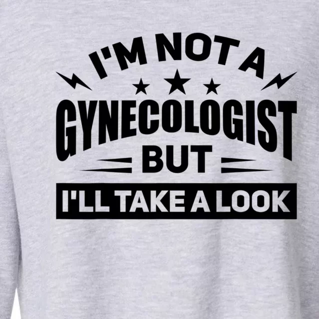 Im Not A Gynecologist But Ill Take A Look Funny Cropped Pullover Crew