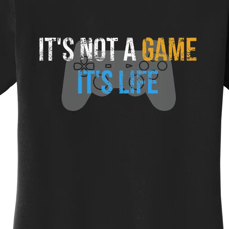 ItS Not A Game ItS Life Women's T-Shirt