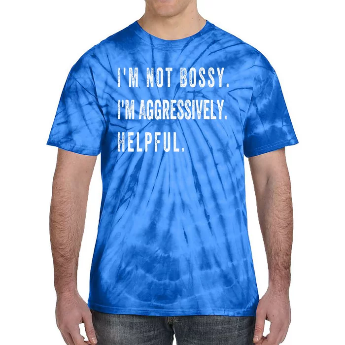 I’M Not Bossy I’M Aggressively Helpful Tie-Dye T-Shirt