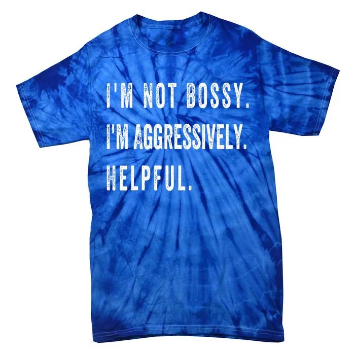 I’M Not Bossy I’M Aggressively Helpful Tie-Dye T-Shirt