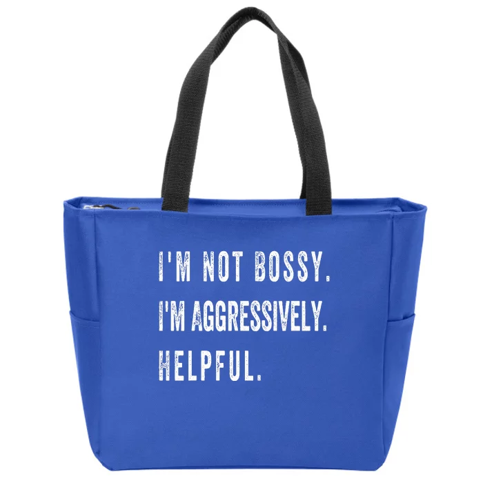 I’M Not Bossy I’M Aggressively Helpful Zip Tote Bag