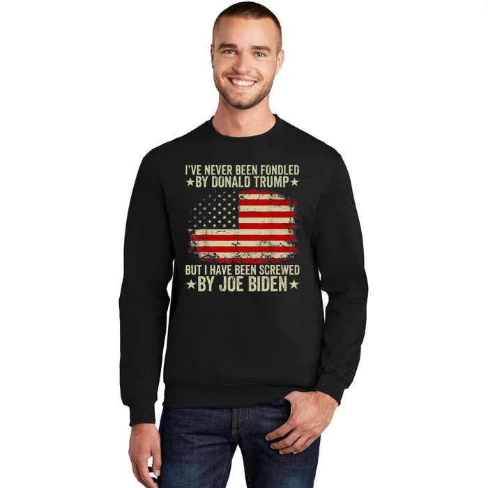 I’Ve Never Been Fondled By Donald Trump But Screwed By Biden Tall Sweatshirt