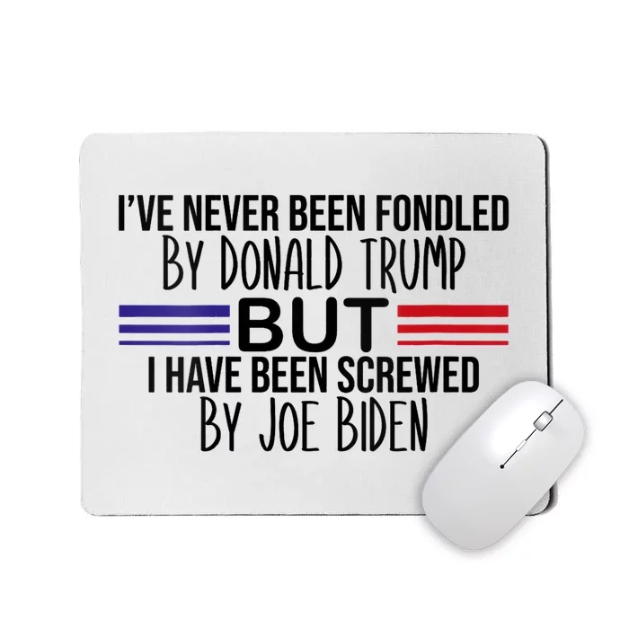 I’ve Never Been Fondled By Donald Trump But Screwed By Biden Mousepad