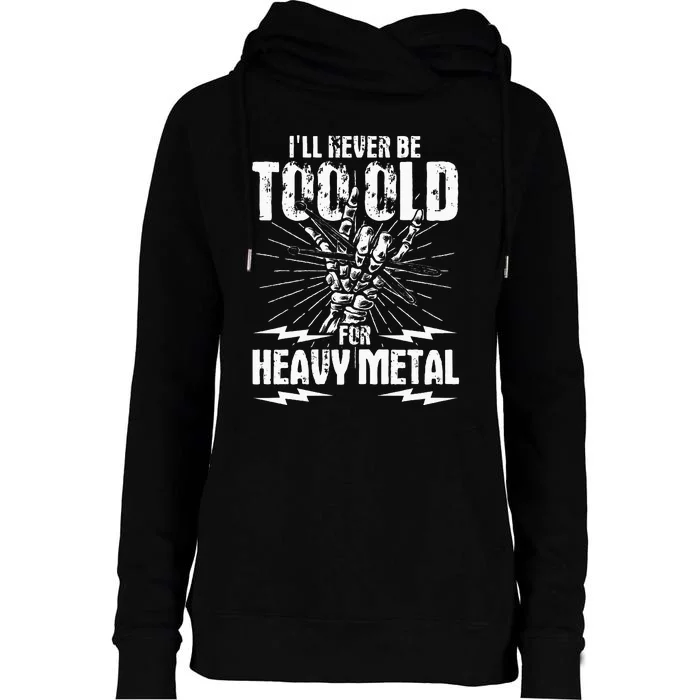 Ill Never Be Too Old For Heavy Metal Heavy Metal Music Womens Funnel Neck Pullover Hood