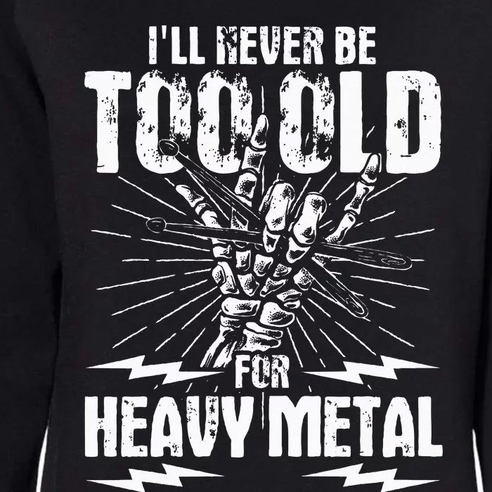 Ill Never Be Too Old For Heavy Metal Heavy Metal Music Womens California Wash Sweatshirt