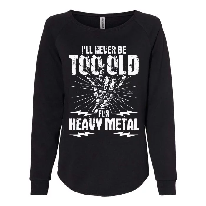 Ill Never Be Too Old For Heavy Metal Heavy Metal Music Womens California Wash Sweatshirt