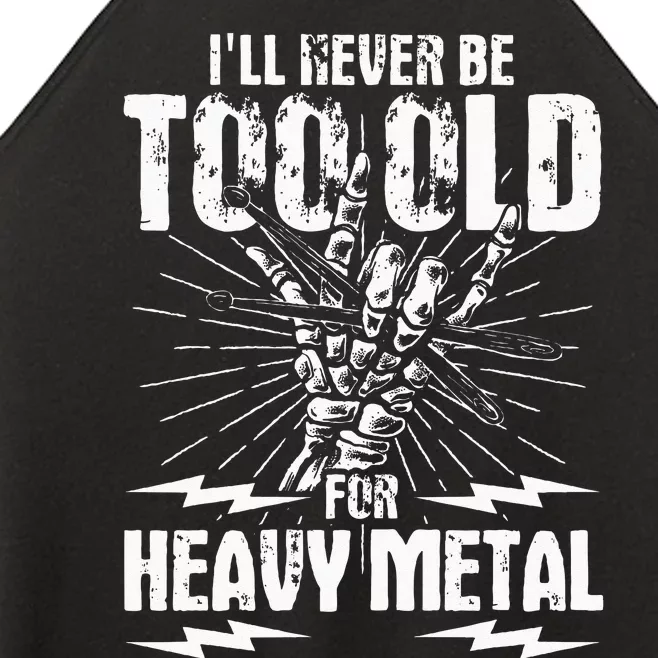 Ill Never Be Too Old For Heavy Metal Heavy Metal Music Women’s Perfect Tri Rocker Tank