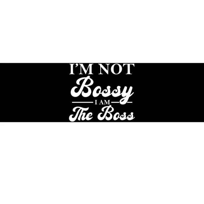 Im Not Bossy I Am The Boss Meaningful Gift Bumper Sticker