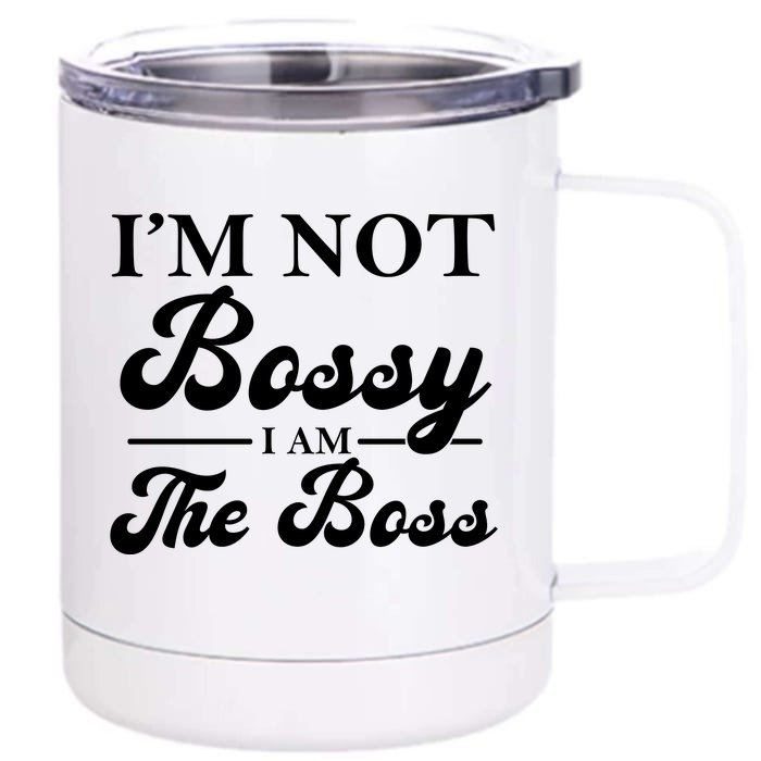 Im Not Bossy I Am The Boss Meaningful Gift Front & Back 12oz Stainless Steel Tumbler Cup