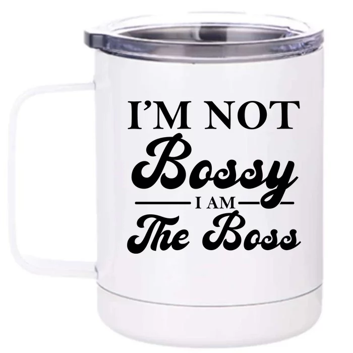 Im Not Bossy I Am The Boss Meaningful Gift Front & Back 12oz Stainless Steel Tumbler Cup