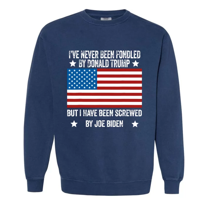 Ive Never Been Fondled By Donald Trump But Screwed By Biden Garment-Dyed Sweatshirt