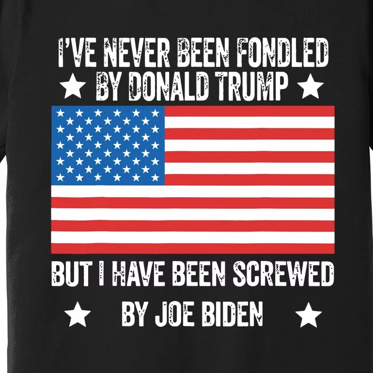 Ive Never Been Fondled By Donald Trump But Screwed By Biden 1996 Premium T-Shirt