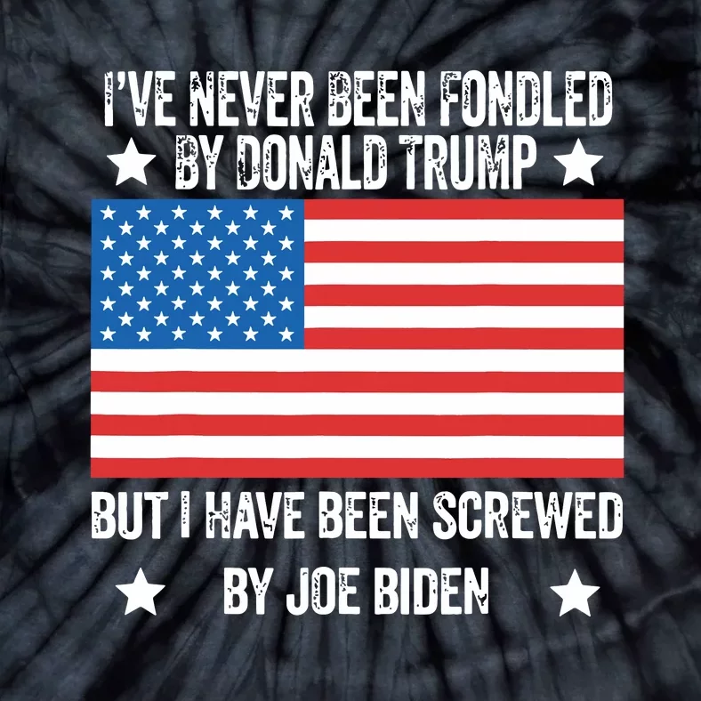 Ive Never Been Fondled By Donald Trump But Screwed By Biden 1996 Tie-Dye T-Shirt