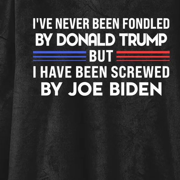 IVe Never Been Fondled By Donald Trump But Screwed By Biden Hooded Wearable Blanket