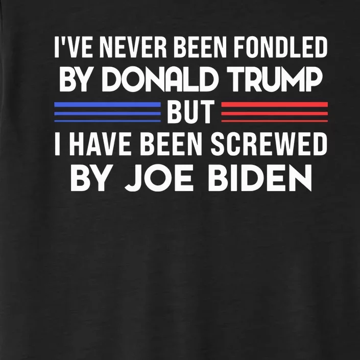 IVe Never Been Fondled By Donald Trump But Screwed By Biden ChromaSoft Performance T-Shirt