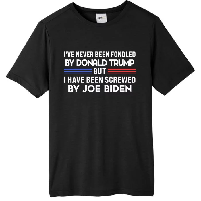 IVe Never Been Fondled By Donald Trump But Screwed By Biden ChromaSoft Performance T-Shirt