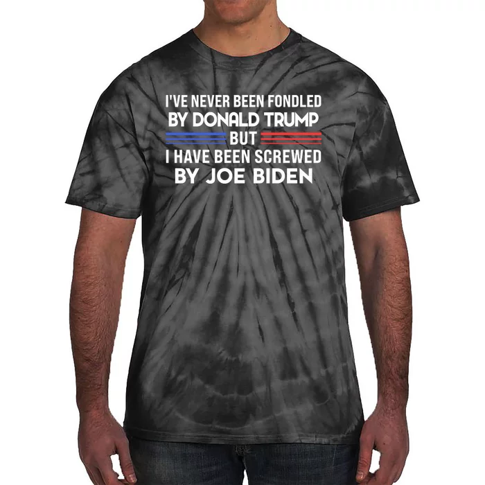 IVe Never Been Fondled By Donald Trump But Screwed By Biden Tie-Dye T-Shirt