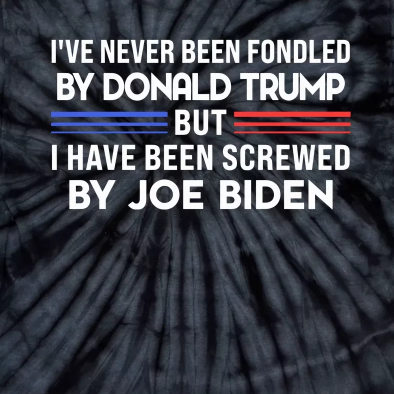 IVe Never Been Fondled By Donald Trump But Screwed By Biden Tie-Dye T-Shirt