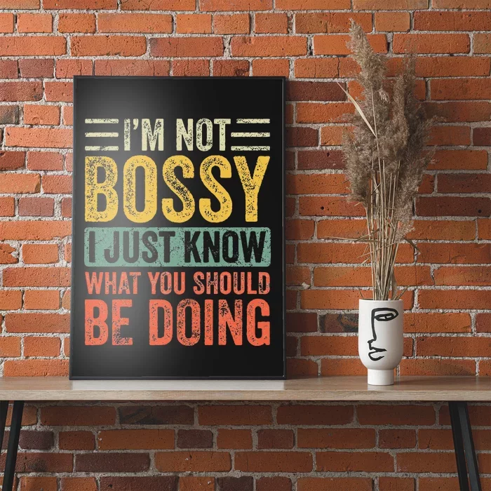 Im Not Bossy I Just Know What You Should Be Doing Funny Poster