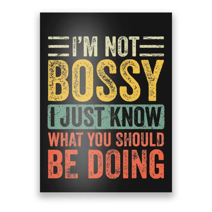 Im Not Bossy I Just Know What You Should Be Doing Funny Poster