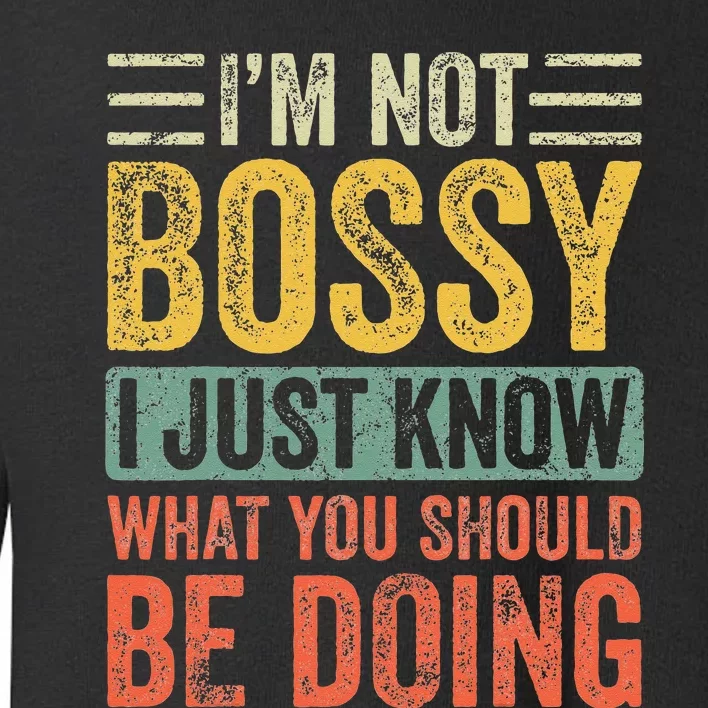 Im Not Bossy I Just Know What You Should Be Doing Funny Toddler Sweatshirt